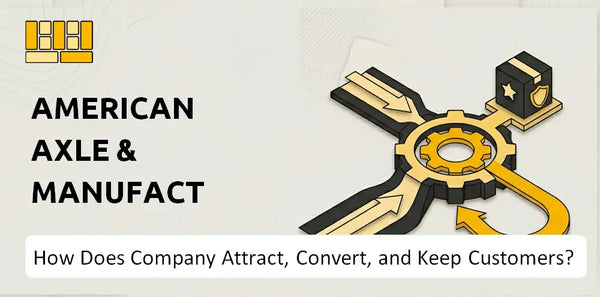 How Does American Axle & Manufacturing Company Attract, Convert, and Keep Customers?
