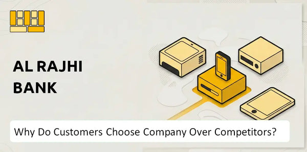 Why Do Customers Choose Al Rajhi Bank Company Over Competitors?