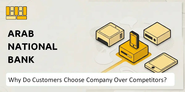 Why Do Customers Choose Arab National Bank Company Over Competitors?