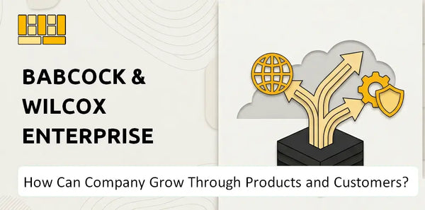 How Can Babcock & Wilcox Enterprises Company Grow Through Products and Customers?