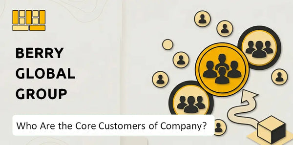 Who Are the Core Customers of Berry Global Group Company?