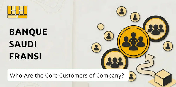 Who Are the Core Customers of Banque Saudi Fransi Company?