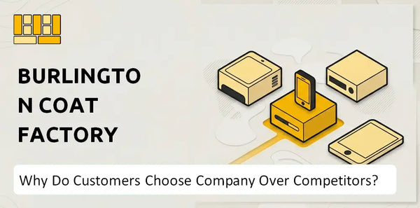 Why Do Customers Choose Burlington Coat Factory Company Over Competitors?