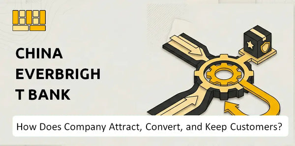 How Does China Everbright Bank Company Attract, Convert, and Keep Customers?