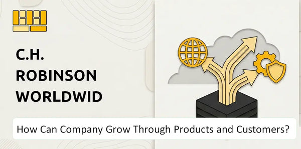How Can C.H. Robinson Worldwide Company Grow Through Products and Customers?