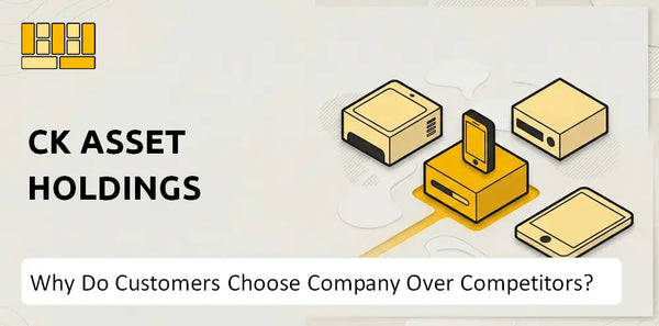 Why Do Customers Choose CK Asset Holdings Company Over Competitors?