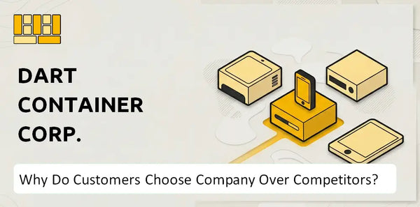 Why Do Customers Choose Dart Container Corp. Company Over Competitors?
