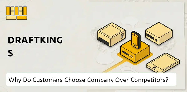 Why Do Customers Choose DraftKings Company Over Competitors?