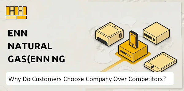 Why Do Customers Choose ENN Natural Gas(ENN NG ) Company Over Competitors?