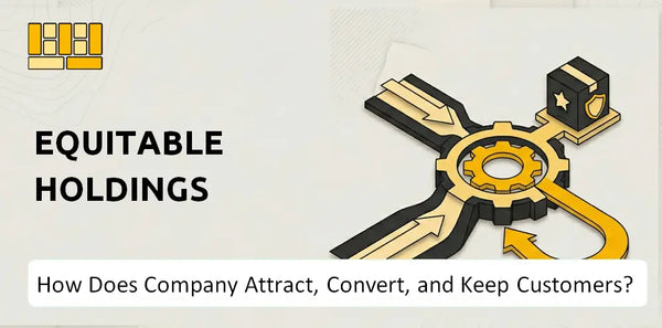 How Does Equitable Holdings Company Attract, Convert, and Keep Customers?