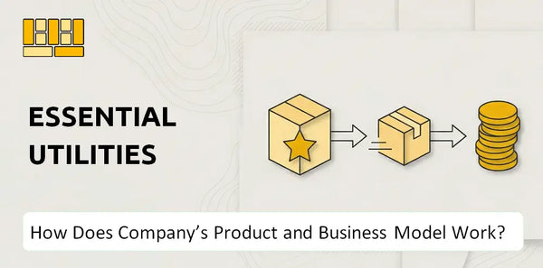 How Does Essential Utilities Company's Product and Business Model Work?
