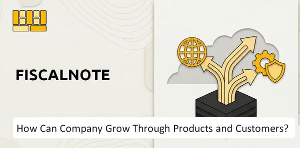 How Can FiscalNote Company Grow Through Products and Customers?