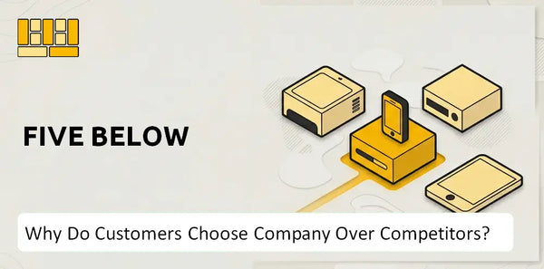 Why Do Customers Choose Five Below Company Over Competitors?