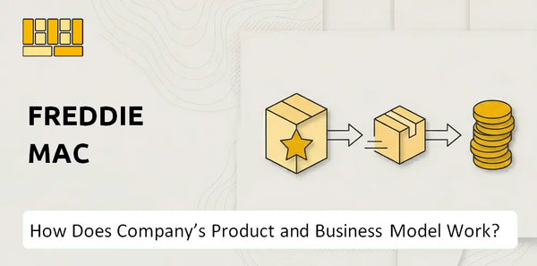 How Does Freddie Mac Company's Product and Business Model Work?