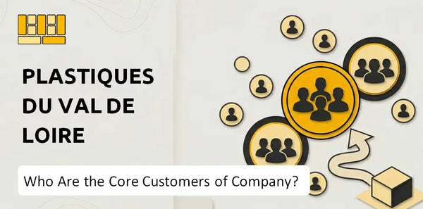 Who Are the Core Customers of Plastiques du Val de Loire Company?