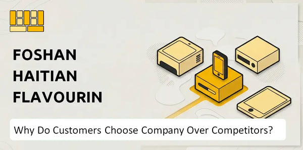 Why Do Customers Choose Foshan Haitian Flavouring and Food Company Over Competitors?