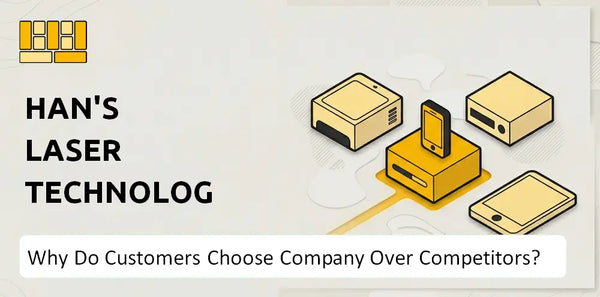 Why Do Customers Choose Han's Laser Technology Industry Group Company Over Competitors?