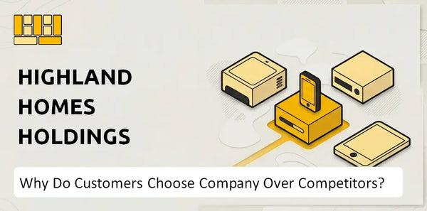 Why Do Customers Choose Highland Homes Holdings Company Over Competitors?