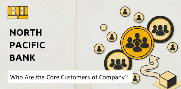 Who Are the Core Customers of North Pacific Bank Company?
