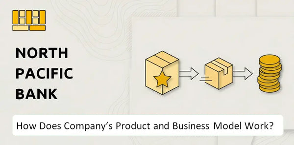 How Does North Pacific Bank Company's Product and Business Model Work?
