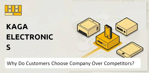 Why Do Customers Choose Kaga Electronics Company Over Competitors?