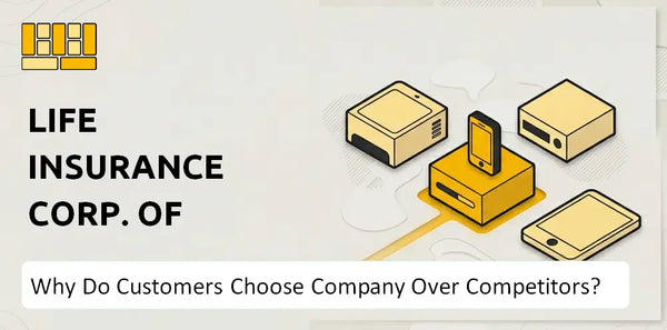 Why Do Customers Choose Life Insurance Corp. of India Company Over Competitors?