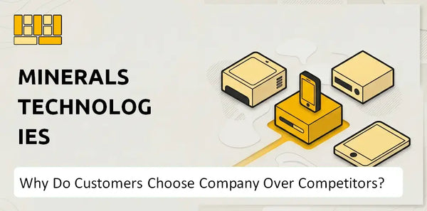 Why Do Customers Choose Minerals Technologies Company Over Competitors?