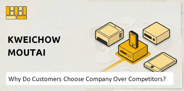 Why Do Customers Choose Kweichow Moutai Company Over Competitors?