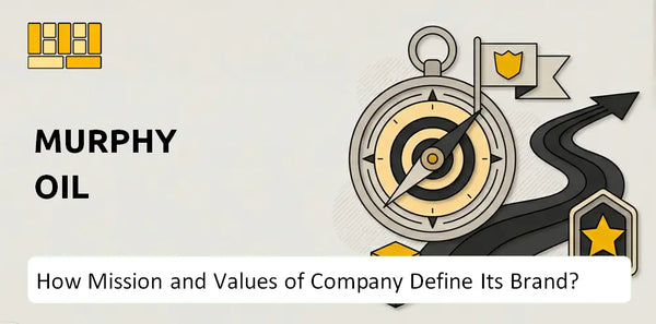 What Do the Mission, Vision, and Values of Murphy Oil Company Say About Its Brand?