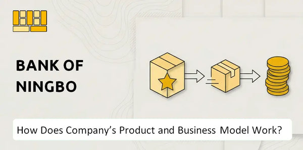 How Does Bank of Ningbo Company's Product and Business Model Work?