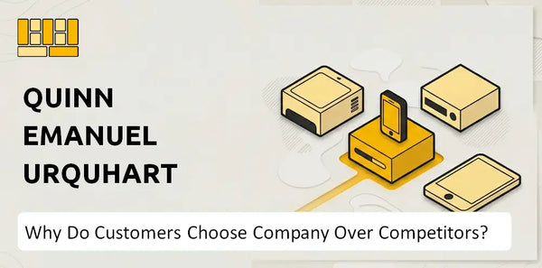 Why Do Customers Choose Quinn Emanuel Urquhart & Sullivan Company Over Competitors?