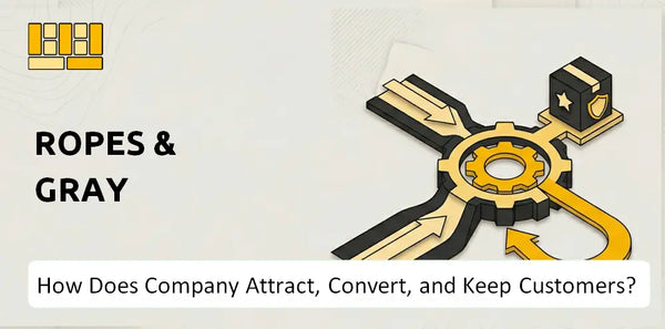 How Does Ropes & Gray Company Attract, Convert, and Keep Customers?