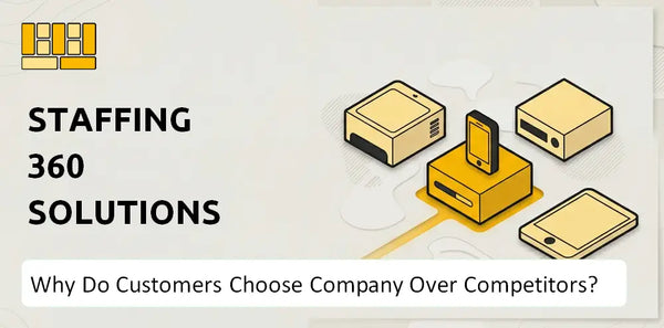 Why Do Customers Choose Staffing 360 Solutions Company Over Competitors?