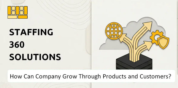How Can Staffing 360 Solutions Company Grow Through Products and Customers?