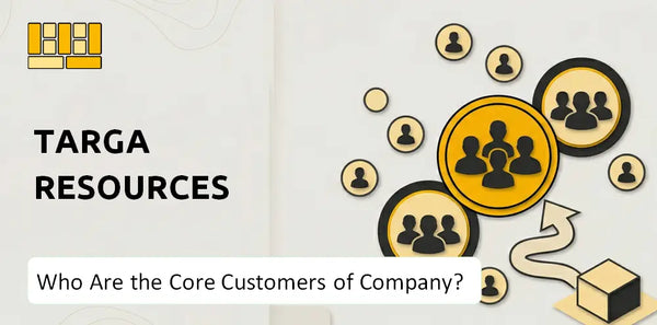 Who Are the Core Customers of Targa Resources Company?