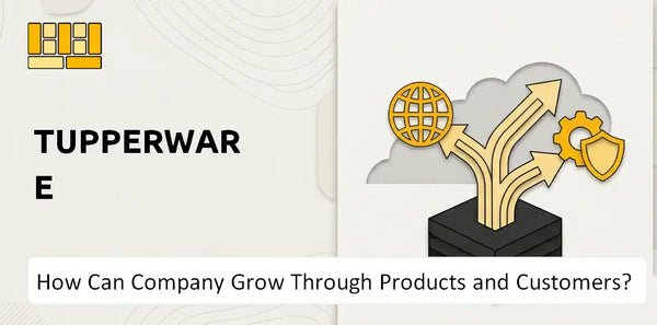 How Can Tupperware Company Grow Through Products and Customers?