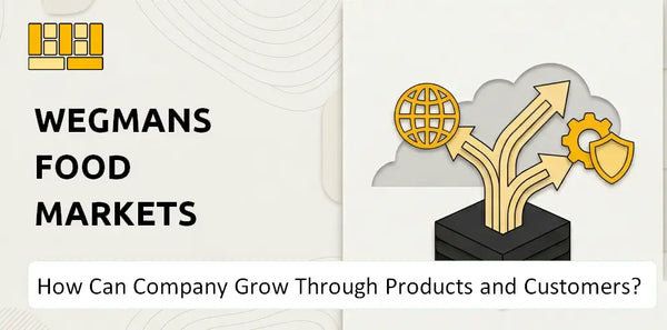 How Can Wegmans Food Markets Company Grow Through Products and Customers?