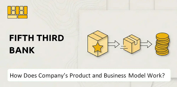 How Does Fifth Third Bank Company's Product and Business Model Work?