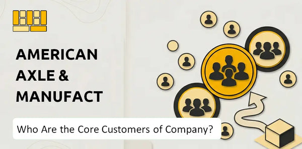 Who Are the Core Customers of American Axle & Manufacturing Company?