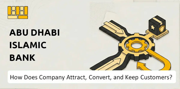 How Does Abu Dhabi Islamic Bank Company Attract, Convert, and Keep Customers?