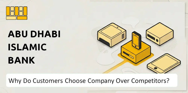 Why Do Customers Choose Abu Dhabi Islamic Bank Company Over Competitors?