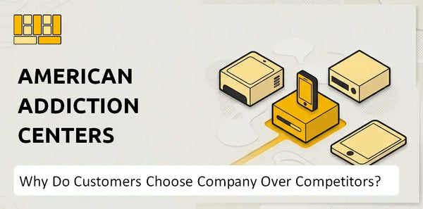 Why Do Customers Choose American Addiction Centers Company Over Competitors?