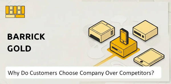 Why Do Customers Choose Barrick Gold Company Over Competitors?
