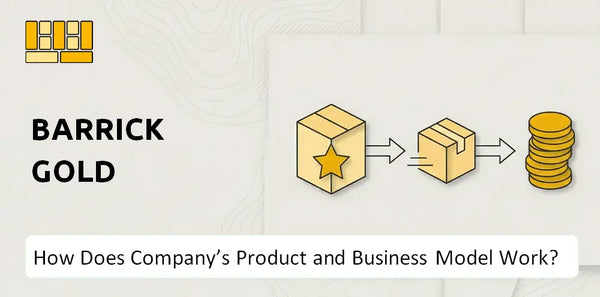 How Does Barrick Gold Company's Product and Business Model Work?