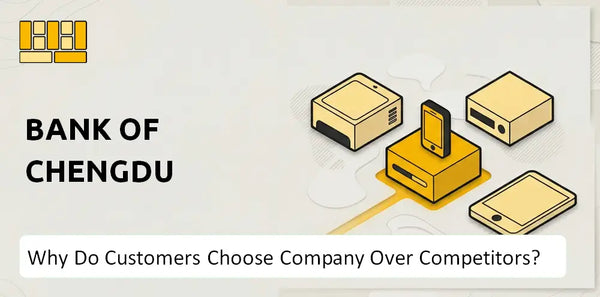 Why Do Customers Choose Bank Of Chengdu Company Over Competitors?