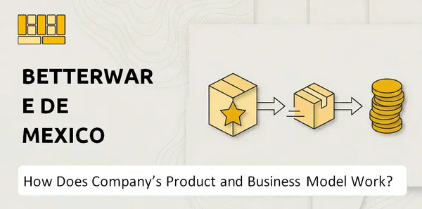 How Does Betterware de Mexico Company's Product and Business Model Work?