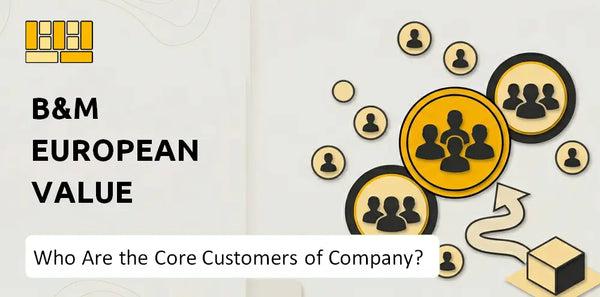 Who Are the Core Customers of B&M European Value Retail Company?