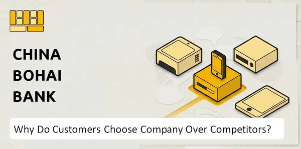 Why Do Customers Choose China Bohai Bank Company Over Competitors?