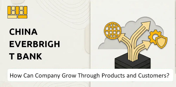 How Can China Everbright Bank Company Grow Through Products and Customers?