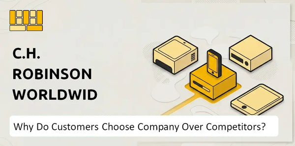 Why Do Customers Choose C.H. Robinson Worldwide Company Over Competitors?